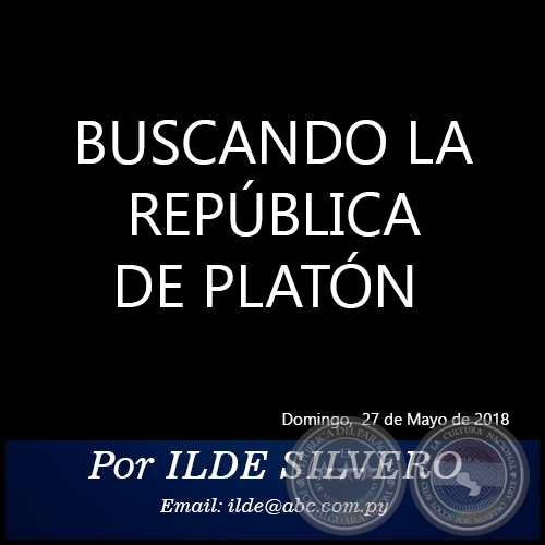 BUSCANDO LA REPÚBLICA DE PLATÓN - Por ILDE SILVERO - Domingo, 27 de Mayo de 2018